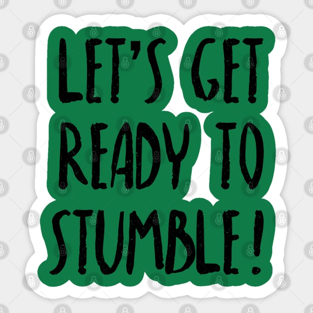 Let's Get Ready To Stumble - St. Patricks Day Pub Crawl Sticker by PozureTees108